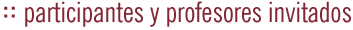 Participantes y profesores invitados
