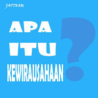 Pengertian Kewirausahaan TERLENGKAP